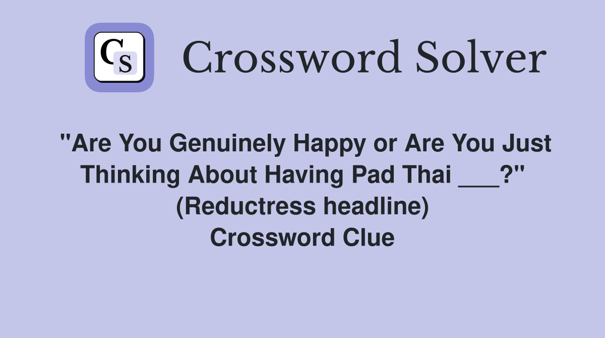 "Are You Genuinely Happy or Are You Just Thinking About Having Pad Thai